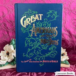 Great Americans and Their Noble Deeds – 1992 Reprint of 1901 Edition